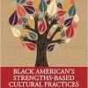 Black American’s Strengths-Based Cultural Practices: Tools for Clinicians to Promote Psychological Well-Being (Original PDF from Publisher)