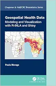 Geospatial Health Data: Modeling and Visualization with R-INLA and Shiny (Chapman & Hall/CRC Biostatistics Series) (Original PDF from Publisher)