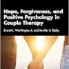Hope, Forgiveness, and Positive Psychology in Couple Therapy (Original PDF from Publisher)