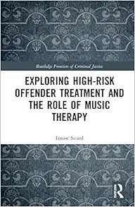 Exploring High-risk Offender Treatment and the Role of Music Therapy (Routledge Frontiers of Criminal Justice) (Original PDF from Publisher)