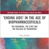 ‘Ending AIDS’ in the Age of Biopharmaceuticals (Routledge Studies in the Sociology of Health and Illness) (Original PDF from Publisher)
