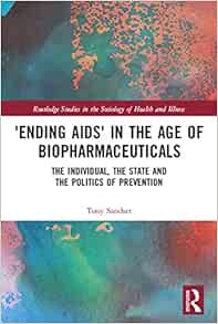‘Ending AIDS’ in the Age of Biopharmaceuticals (Routledge Studies in the Sociology of Health and Illness) (Original PDF from Publisher)