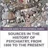 Sources in the History of Psychiatry, from 1800 to the Present (Routledge Guides to Using Historical Sources) (EPUB)