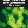 Corpus Linguistics for Health Communication (Routledge Corpus Linguistics Guides) (Original PDF from Publisher)
