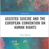 Assisted Suicide and the European Convention on Human Rights (Biomedical Law and Ethics Library) (Original PDF from Publisher)