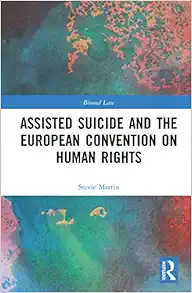 Assisted Suicide and the European Convention on Human Rights (Biomedical Law and Ethics Library) (Original PDF from Publisher)