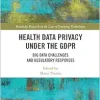 Health Data Privacy under the GDPR (Routledge Research in the Law of Emerging Technologies) (Original PDF from Publisher)