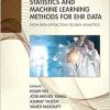 Statistics and Machine Learning Methods for EHR Data: From Data Extraction to Data Analytics (Chapman & Hall/CRC Healthcare Informatics Series) (EPUB)