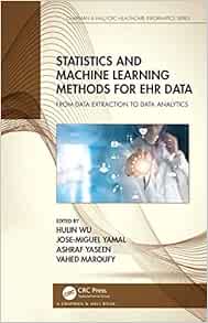Statistics and Machine Learning Methods for EHR Data: From Data Extraction to Data Analytics (Chapman & Hall/CRC Healthcare Informatics Series) (EPUB)