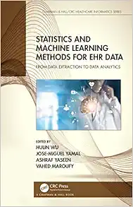 Statistics and Machine Learning Methods for EHR Data: From Data Extraction to Data Analytics (Chapman & Hall/CRC Healthcare Informatics Series) (Original PDF from Publisher)