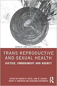 Trans Reproductive and Sexual Health: Justice, Embodiment and Agency (Women and Psychology) (Original PDF from Publisher)