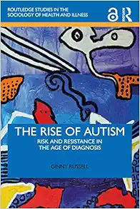 The Rise of Autism: Risk and Resistance in the Age of Diagnosis (Routledge Studies in the Sociology of Health and Illness) (EPUB)