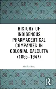 History of Indigenous Pharmaceutical Companies in Colonial Calcutta (1855–1947) (Original PDF from Publisher)