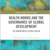 Health Norms and the Governance of Global Development (Routledge Studies in Public Health) (EPUB)