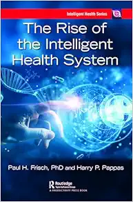 The Rise of the Intelligent Health System (Intelligent Health Series) (Original PDF from Publisher)