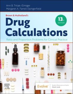 Brown and Mulholland’s Drug Calculations: Ratio and Proportion Problems for Clinical Practice, 13th edition (Original PDF from Publisher)