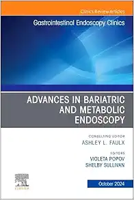 Advances in Bariatric and Metabolic Endoscopy, An Issue of Gastrointestinal Endoscopy Clinics (The Clinics: Internal Medicine, Volume 34-4) (True PDF from Publisher)
