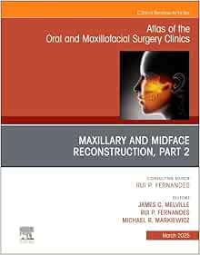Maxillary and Midface Reconstruction, Part 2, An Issue of Atlas of the Oral & Maxillofacial Surgery Clinics (Volume 33-1) (The Clinics: Dentistry, Volume 33-1) (EPUB)