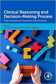 Clinical Reasoning and Decision-Making Process: Child and Adolescent Assessment and Intervention (Original PDF from Publisher)