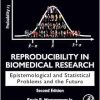 Reproducibility in Biomedical Research: Epistemological and Statistical Problems and the Future, 2nd Edition (Original PDF from Publisher)