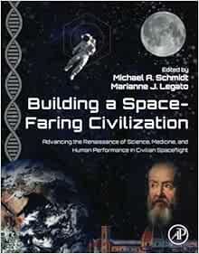 Building a Space-Faring Civilization: Advancing the Renaissance of Science, Medicine and Human Performance in Civilian Spaceflight (Original PDF from Publisher)