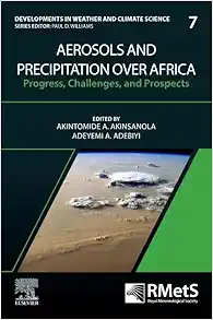 Aerosols and Precipitation Over Africa: Progress, Challenges, and Prospects (Volume 7) (Developments in Weather and Climate Science, Volume 7) (Original PDF from Publisher)