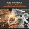 Food Industry 4.0: Emerging Trends and Technologies in Sustainable Food Production and Consumption (Developments in Food Quality and Safety) (Original PDF from Publisher)