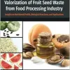 Valorization of Fruit Seed Waste from Food Processing Industry: Insights on Nutritional Profile, Biological Functions, and Applications (Developments in Food Quality and Safety) (Original PDF from Publisher)