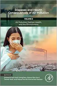Diseases and Health Consequences of Air Pollution: Volume 3: Air Pollution, Human Health, and the Environment (Air Pollution, Adverse Effects, and Epidemiological Impact, 3) (Original PDF from Publisher)