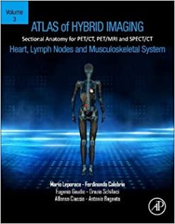 Atlas of Hybrid Imaging Sectional Anatomy for PET/CT, PET/MRI and SPECT/CT Vol. 3: Heart, Lymph Node and Musculoskeletal System: Sectional Anatomy for PET/CT, PET/MRI and SPECT/CT (Original PDF from Publisher)