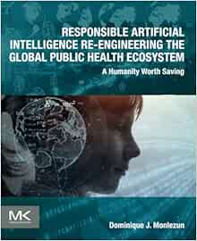 Responsible Artificial Intelligence Re-engineering the Global Public Health Ecosystem: A Humanity Worth Saving (Original PDF from Publisher)