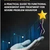 A Practical Guide to Functional Assessment and Treatment for Severe Problem Behavior (Original PDF from Publisher)