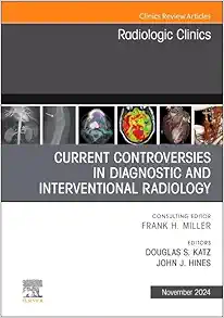 Current Controversies in Diagnostic and Interventional Radiology, An Issue of Radiologic Clinics of North America (The Clinics: Radiology, Volume 62-6) (True PDF from Publisher)