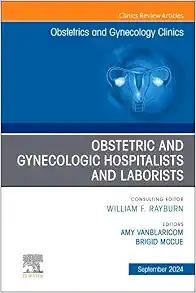 Obstetric and Gynecologic Hospitalists and Laborists, An Issue of Obstetrics and Gynecology Clinics (Volume 51-3) (The Clinics: Internal Medicine) (True PDF from Publisher)