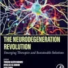 The Neurodegeneration Revolution: Emerging Therapies and Sustainable Solutions (Original PDF from Publisher)