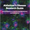 Alzheimer’s Disease Research Guide: Animal Models for Understanding Mechanisms and Medications (Original PDF from Publisher)