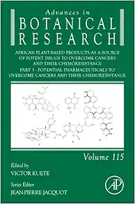 African Plant-Based Products as a Source of Potent Drugs to Overcome Cancers and their Chemoresistance: Part 3. Potential Pharmaceuticals to Overcome … (Advances in Botanical Research, Volume 115) (Original PDF from Publisher)