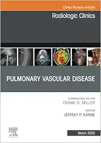 Pulmonary Vascular Disease, An Issue of Radiologic Clinics of North America (The Clinics: Radiology, Volume 63-2) (True PDF from Publisher)