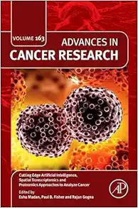 Cutting Edge Artificial Intelligence, Spatial Transcriptomics and Proteomics Approaches to Analyze Cancer (Volume 163) (Advances in Cancer Research, Volume 163) (Original PDF from Publisher)