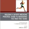 Building a Sports Medicine Practice: Guide to Navigating the First Five Years, An Issue of Clinics in Sports Medicine (The Clinics: Orthopedics, Volume 44-1) (True PDF from Publisher)
