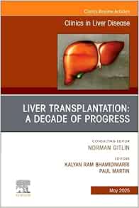 Liver Transplantation: A Decade of Progress, An Issue of Clinics in Liver Disease (Volume 29-2) (The Clinics: Internal Medicine, Volume 29-2) (EPUB)