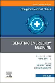 Geriatric Emergency Medicine, An Issue of Emergency Medicine Clinics of North America (Volume 43-2) (The Clinics: Internal Medicine, Volume 43-2) (EPUB)