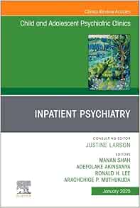 Inpatient Psychiatry, An Issue of Child and Adolescent Psychiatric Clinics of North America (The Clinics: Internal Medicine, Volume 34-1) (True PDF from Publisher)
