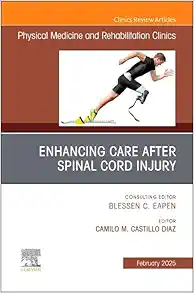 Enhancing Care After Spinal Cord Injury, An Issue of Physical Medicine and Rehabilitation Clinics of North America (The Clinics: Radiology, Volume 36-1) (True PDF from Publisher)