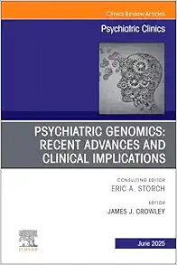 Psychiatric Genomics: Recent Advances and Clinical Implications, An Issue of Psychiatric Clinics of North America (Volume 48-2) (The Clinics: Internal Medicine, Volume 48-2) (EPUB)