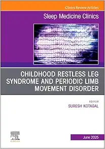 Childhood Restless Leg Syndrome and Periodic Limb Movement Disorder, An Issue of Sleep Medicine Clinics (Volume 20-2) (The Clinics: Internal Medicine, Volume 20-2) (True PDF from Publisher)