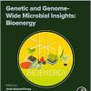 Genetic and Genome-Wide Microbial Insights: Bioenergy: Microbial Genomics Volume 3 (Advanced Topics in Biomaterials) (Original PDF from Publisher)