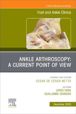 Ankle Arthroscopy: A Current Point of View, An issue of Foot and Ankle Clinics of North America (Volume 30-4) (EPUB)