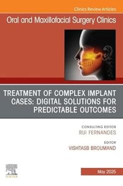 Treatment of Complex Implant Cases: Digital Solutions for Predictable Outcomes, An Issue of Oral and Maxillofacial Surgery Clinics of North America (The Clinics: Dentistry) (Original PDF from Publisher)
