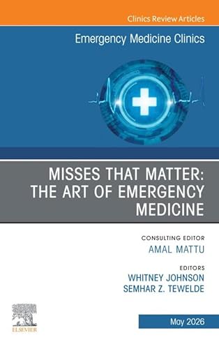 Misses that Matter: The Art of Emergency Medicine, An Issue of Emergency Medicine Clinics of North America (The Clinics: Internal Medicine) (Original PDF from Publisher)